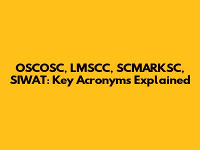 OSCOSC, LMSCC, SCMARKSC, SIWAT: Key Acronyms Explained