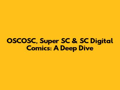 OSCOSC, Super SC & SC Digital Comics: A Deep Dive