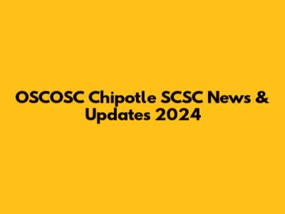 OSCOSC Chipotle SCSC News & Updates 2024