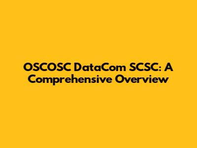 OSCOSC DataCom SCSC: A Comprehensive Overview