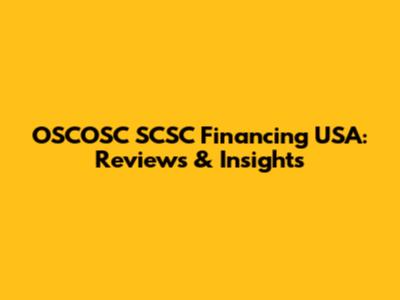 OSCOSC SCSC Financing USA: Reviews & Insights