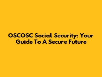 OSCOSC Social Security: Your Guide To A Secure Future