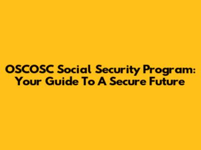 OSCOSC Social Security Program: Your Guide To A Secure Future