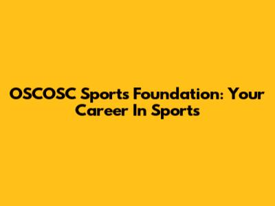 OSCOSC Sports Foundation: Your Career In Sports