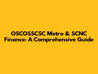 OSCOSSCSC Metro & SCNC Finance: A Comprehensive Guide