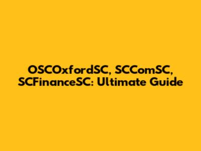 OSCOxfordSC, SCComSC, SCFinanceSC: Ultimate Guide