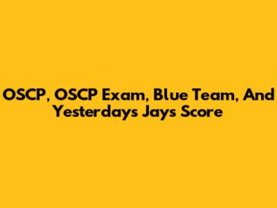 OSCP, OSCP Exam, Blue Team, And Yesterday's Jays Score