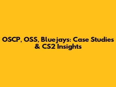 OSCP, OSS, Bluejays: Case Studies & CS2 Insights