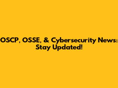 OSCP, OSSE, & Cybersecurity News: Stay Updated!