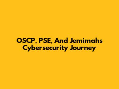 OSCP, PSE, And Jemimah's Cybersecurity Journey