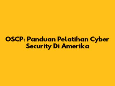 OSCP: Panduan Pelatihan Cyber Security Di Amerika