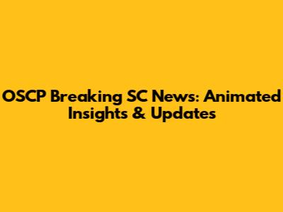 OSCP Breaking SC News: Animated Insights & Updates