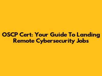 OSCP Cert: Your Guide To Landing Remote Cybersecurity Jobs