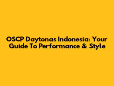 OSCP Daytonas Indonesia: Your Guide To Performance & Style