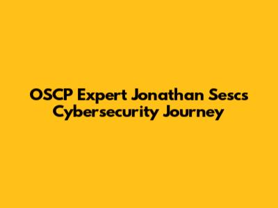 OSCP Expert Jonathan Sesc's Cybersecurity Journey