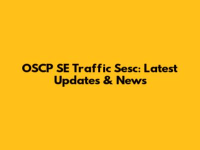 OSCP SE Traffic Sesc: Latest Updates & News
