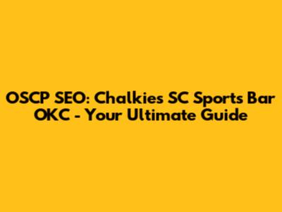 OSCP SEO: Chalkie's SC Sports Bar OKC - Your Ultimate Guide