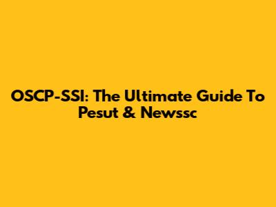 OSCP-SSI: The Ultimate Guide To Pesut & Newssc