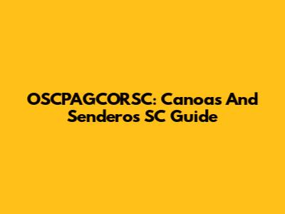 OSCPAGCORSC: Canoas And Senderos SC Guide