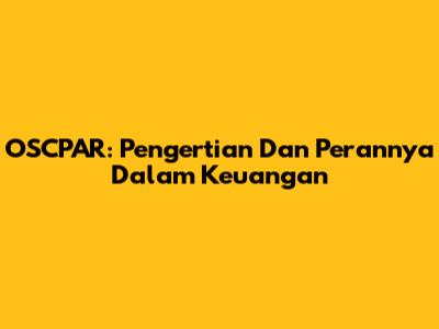 OSCPAR: Pengertian Dan Perannya Dalam Keuangan