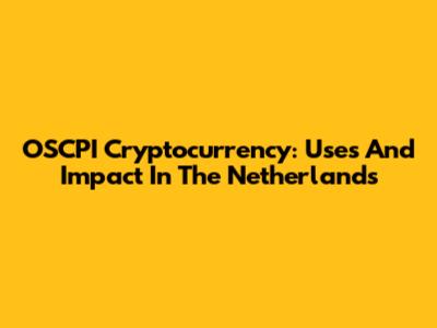 OSCPI Cryptocurrency: Uses And Impact In The Netherlands
