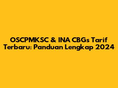 OSCPMKSC & INA CBGs Tarif Terbaru: Panduan Lengkap 2024