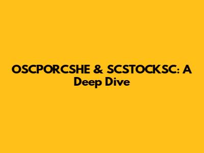 OSCPORCSHE & SCSTOCKSC: A Deep Dive