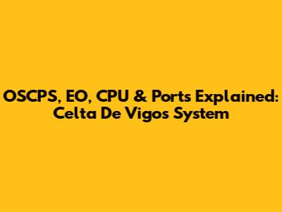 OSCPS, EO, CPU & Ports Explained: Celta De Vigo's System