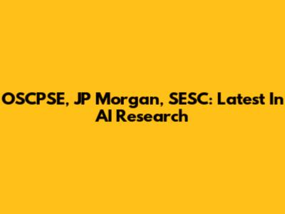 OSCPSE, JP Morgan, SESC: Latest In AI Research