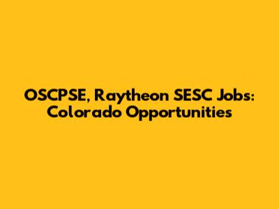 OSCPSE, Raytheon SESC Jobs: Colorado Opportunities