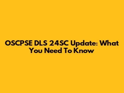 OSCPSE DLS 24SC Update: What You Need To Know