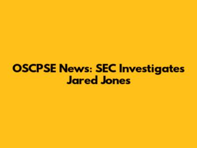 OSCPSE News: SEC Investigates Jared Jones
