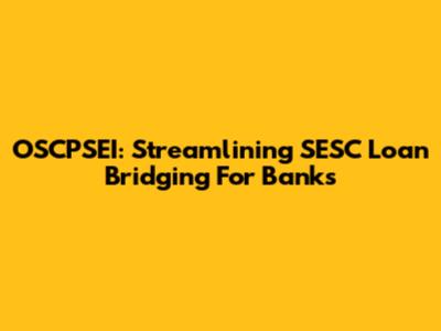 OSCPSEI: Streamlining SESC Loan Bridging For Banks