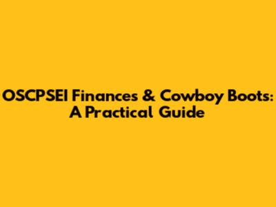 OSCPSEI Finances & Cowboy Boots: A Practical Guide