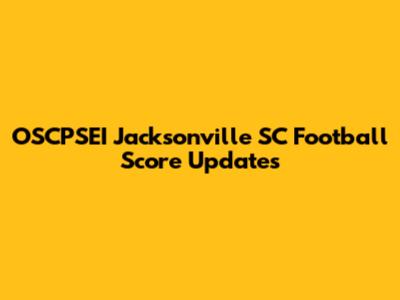OSCPSEI Jacksonville SC Football Score Updates