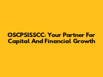 OSCPSISSCC: Your Partner For Capital And Financial Growth
