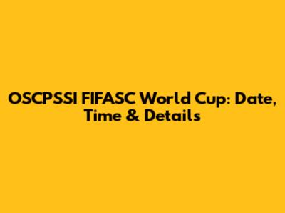 OSCPSSI FIFASC World Cup: Date, Time & Details