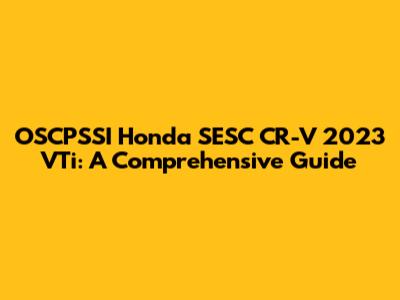 OSCPSSI Honda SESC CR-V 2023 VTi: A Comprehensive Guide