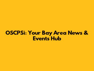 OSCPSi: Your Bay Area News & Events Hub