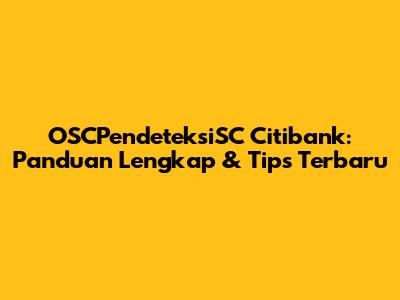 OSCPendeteksiSC Citibank: Panduan Lengkap & Tips Terbaru