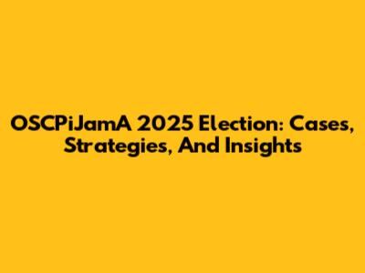 OSCPiJamA 2025 Election: Cases, Strategies, And Insights