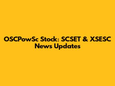OSCPowSc Stock: SCSET & XSESC News Updates
