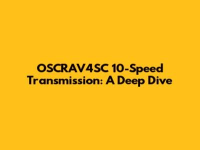 OSCRAV4SC 10-Speed Transmission: A Deep Dive