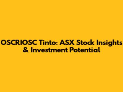 OSCRIOSC Tinto: ASX Stock Insights & Investment Potential