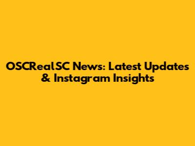 OSCRealSC News: Latest Updates & Instagram Insights