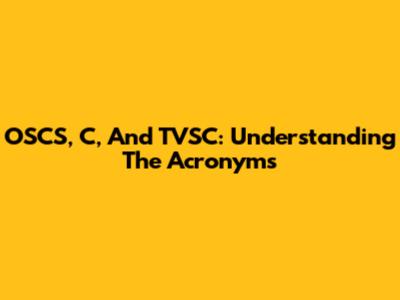 OSCS, C, And TVSC: Understanding The Acronyms