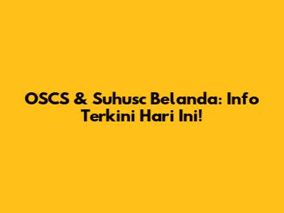 OSCS & Suhusc Belanda: Info Terkini Hari Ini!