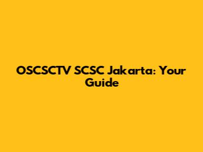 OSCSCTV SCSC Jakarta: Your Guide