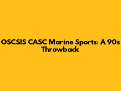 OSCSIS CASC Marine Sports: A 90's Throwback