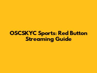 OSCSKYC Sports: Red Button Streaming Guide
